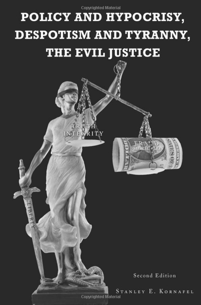 Stanley Kornafel’s Unique Expose of the Corrupted US Justice System