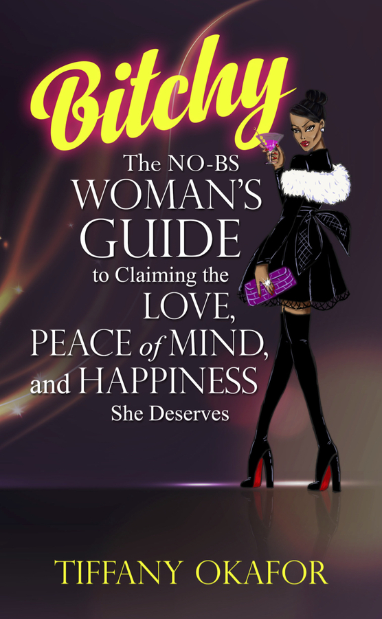 Tiffany Okafor Release Her New Book Bitchy The NO BS WOMAN s GUIDE To 