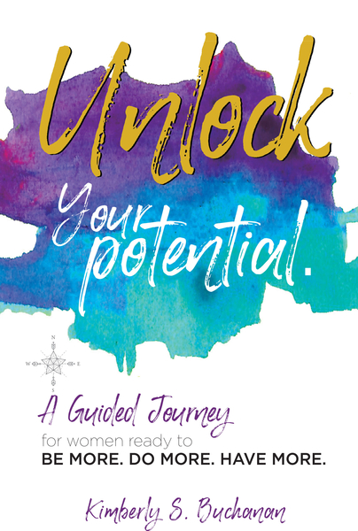 Kimberly Buchanan Releases Her New Book, “Unlock Your Potential: A Guided Journey for Women Ready to Be More. Do More. Have More.”