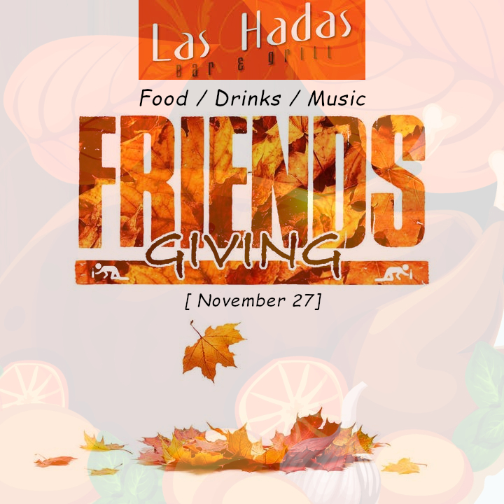 Happy Friendsgiving Day at Las Hadas Bar and Grill