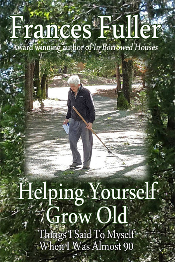 Books For Book Clubs: New Book On Aging, Helping Yourself Grow Old By Award Winning Author Frances Fuller, Offers A Totally Unique View On Aging