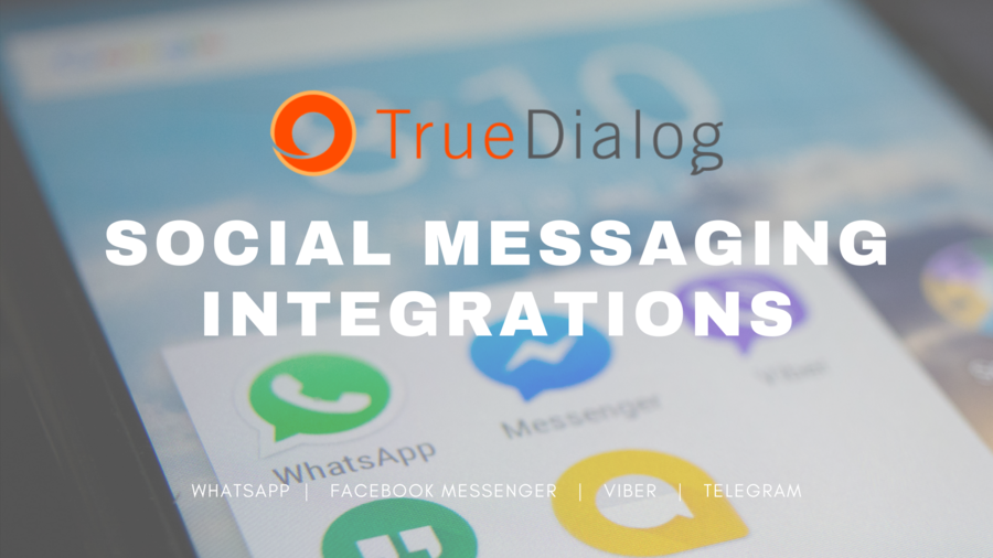 TrueDialog Integrates Facebook Messenger, WhatsApp, Viber, and Telegram to Help Businesses Create a Unified Communication Experience