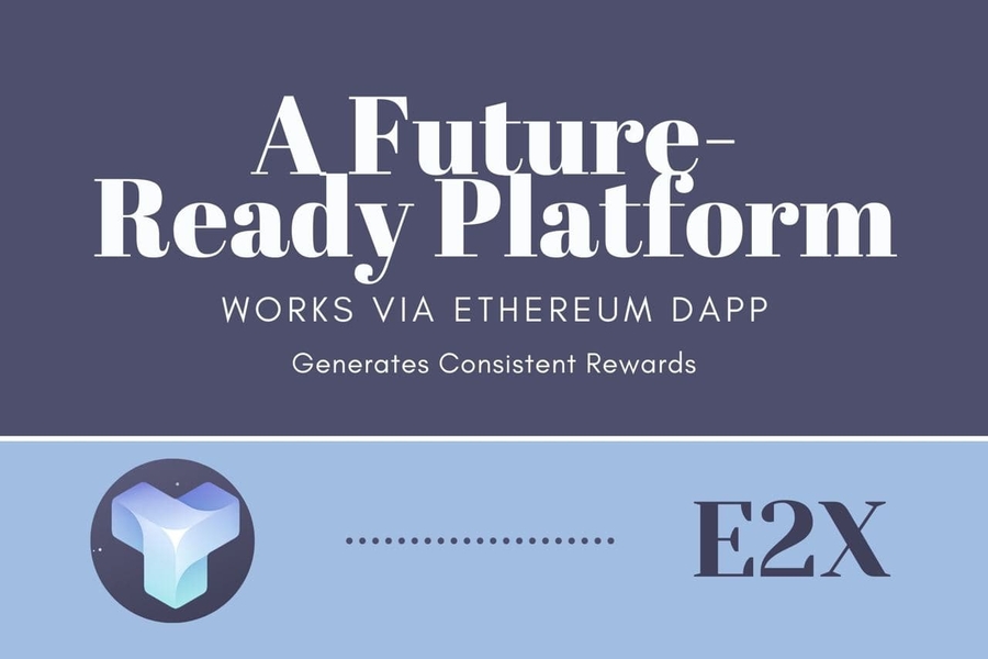 E2X | A Future-Ready Platform Working via Ethereum DApp and Generate Consistent Rewards