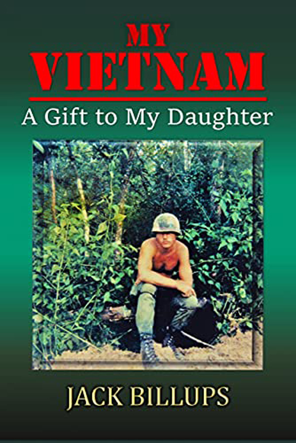 The Best Holiday Gifts For Veterans And Their Families – My Vietnam: A Gift To My Daughter By Jack Billups Details One Veteran’s Journey To Reclaim His Relationship With His Daughter