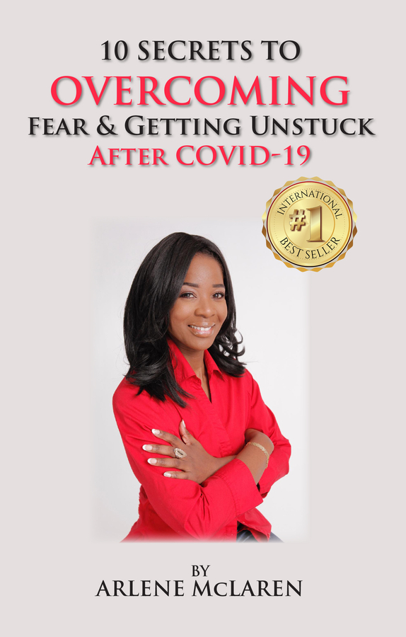 Arlene McLaren’s book “10 Secrets to Overcoming Fear & Getting Unstuck After Covid -19” Becomes A Best Seller!