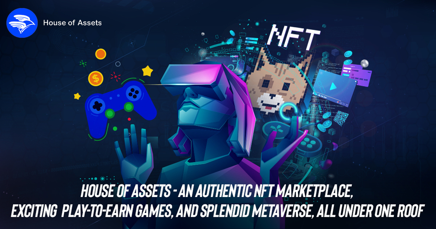 House of Assets – An Authentic NFT Marketplace, Exciting Play-to-Earn Games, and Splendid Metaverse, All Under One Roof