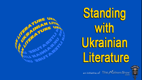 The Authors Show® Podcast Launches “Standing with Ukrainian Literature” Initiative