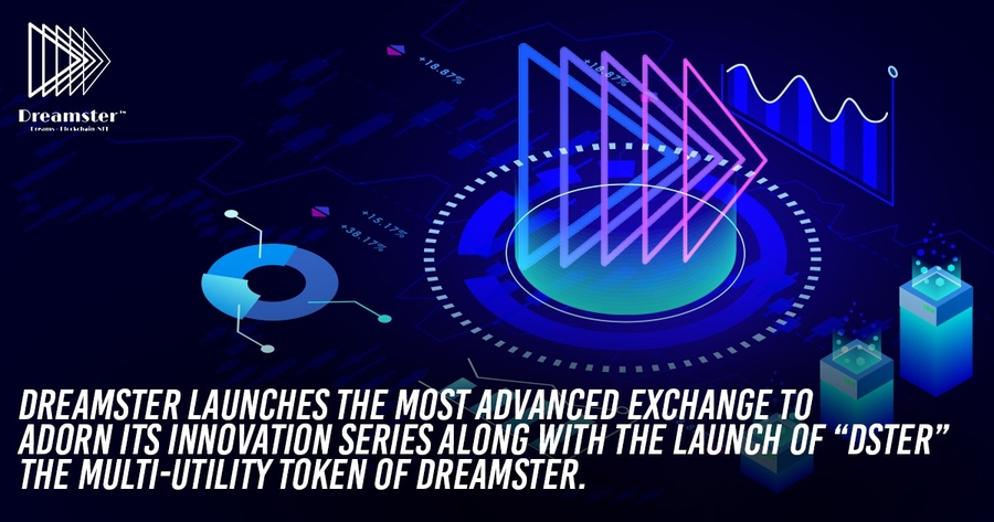 Dreamster launches the most advanced exchange to adorn its innovation series along with the launch of “DSTER” – The multi-utility token of Dreamster