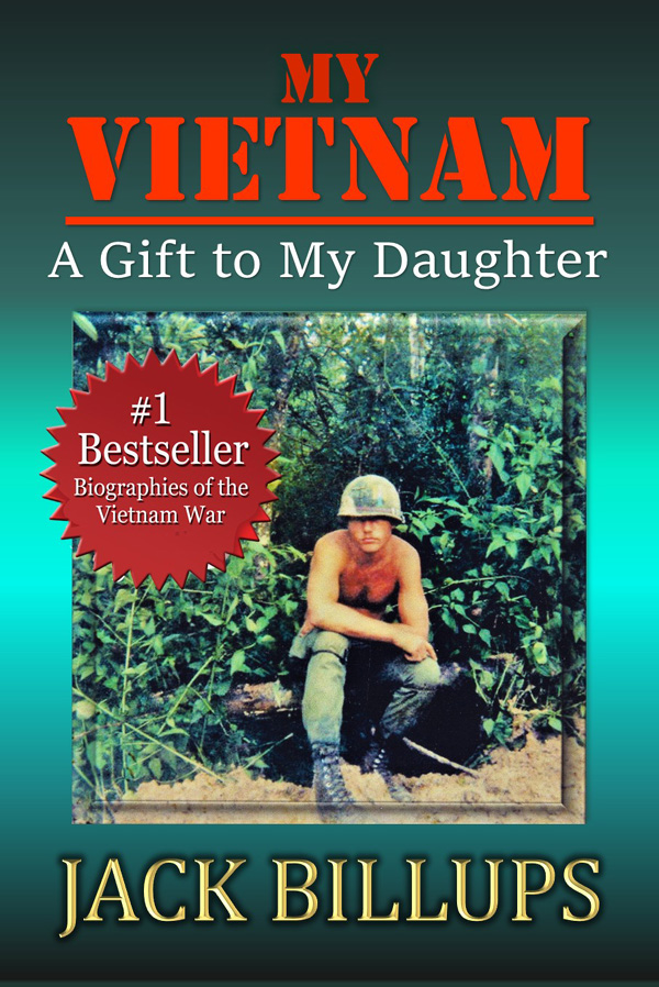 What Was The Vietnam War Really Like? Jack Billups, Veteran And Author Of Bestselling Vietnam Memoir, My Vietnam, Gives Readers A Revealing Account Of The War Never Offered Before