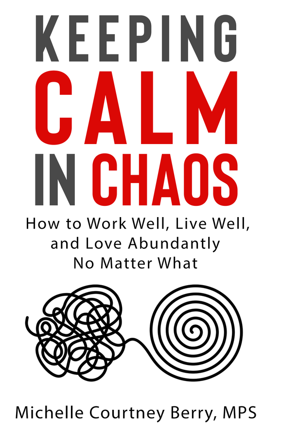 Michelle Courtney Berry’s book “KEEPING CALM IN CHAOS: How to Work Well, Live Well, And Love Abundantly No Matter What” Becomes a Best Seller!