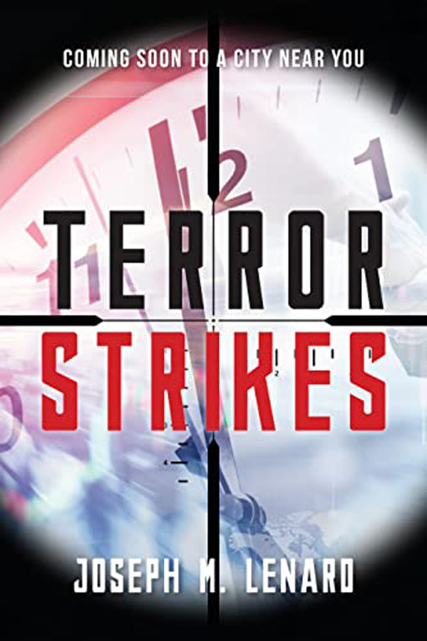 New Bestselling Historical Fiction Book By Joseph M. Lenard, Terror Strikes, Encourages Situational Awareness On A International Level