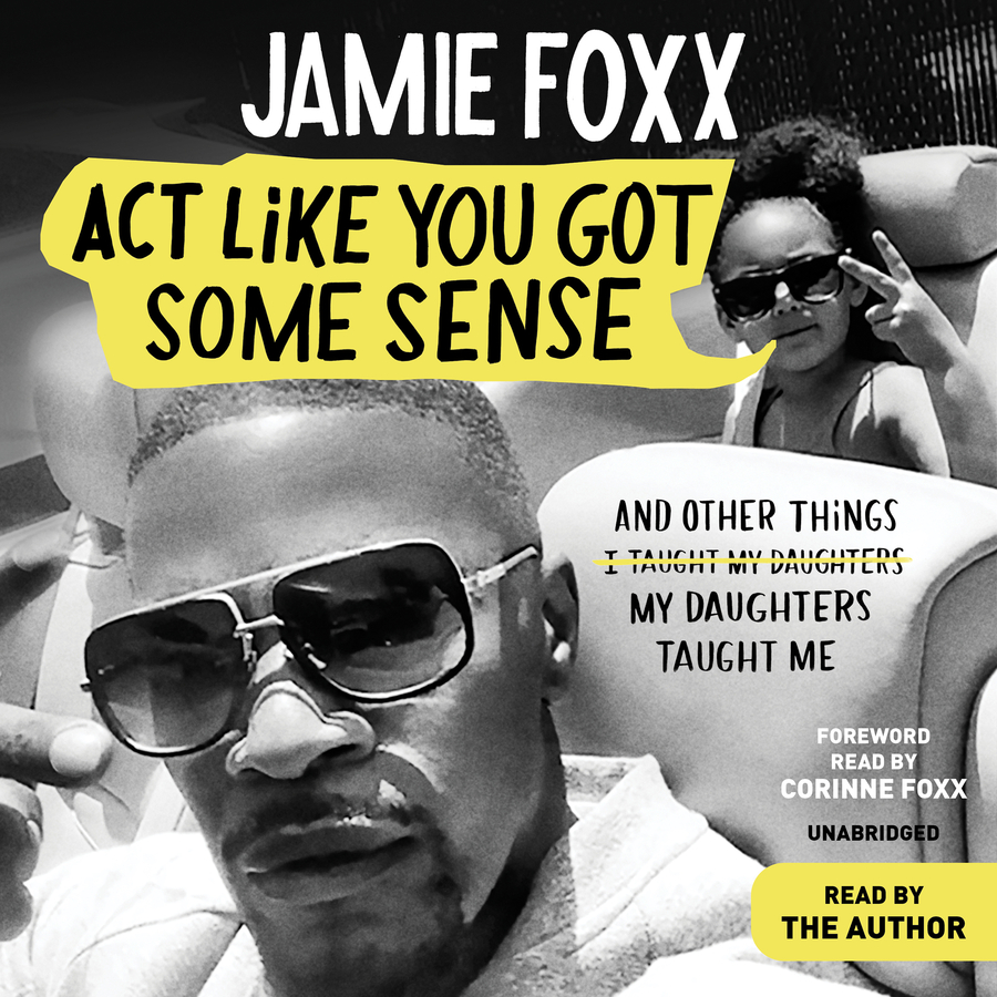 JAMIE FOXX MEMOIR “ACT LIKE YOU GOT SOME SENSE” NOW A GRAMMY NOMINATED AUDIOBOOK