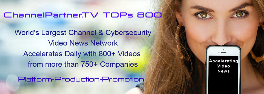 ChannelPartner.TV World’s Largest Channel & Cybersecurity Video News Network Accelerates with Video News Daily with 800+ Videos from more than 750+ Companies