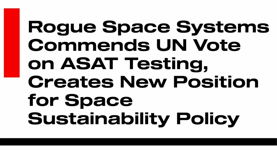 Rogue Commends UN Vote on ASAT Testing, Creates New Position for Space Sustainability Policy