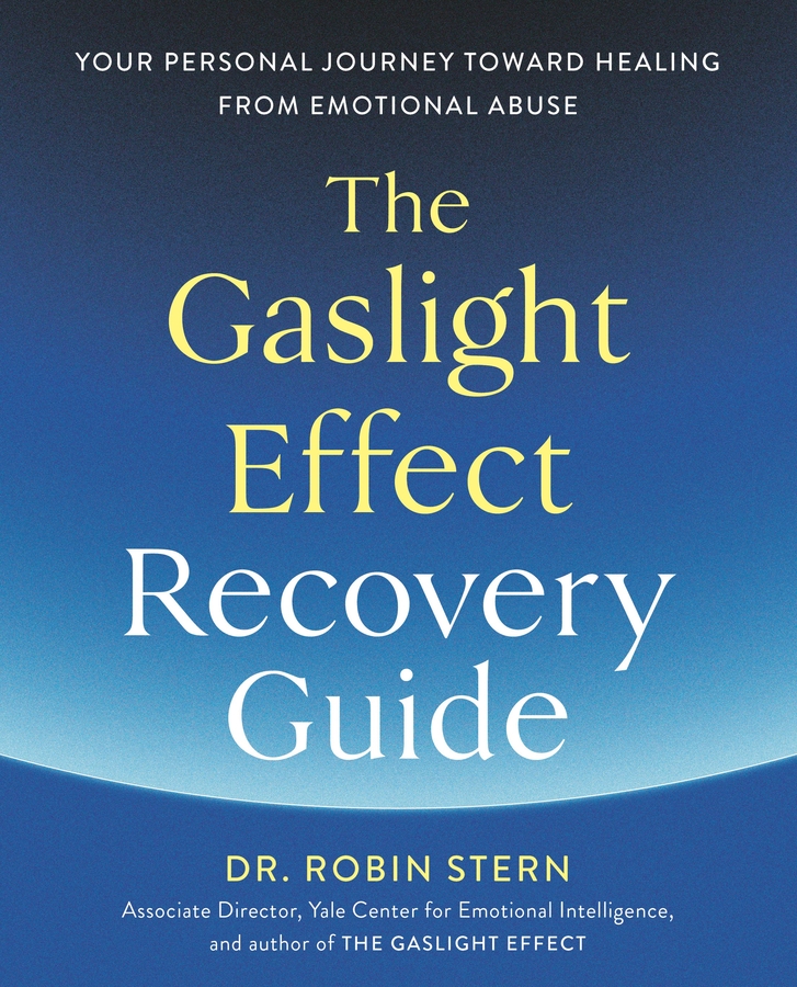 THE GASLIGHT EFFECT RECOVERY GUIDE Your Personal Journey Toward Healing From Emotional Abuse By Dr. Robin Stern