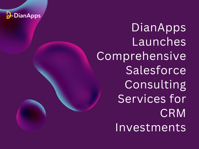 DianApps Launches Comprehensive Salesforce Consulting Services for CRM Investments