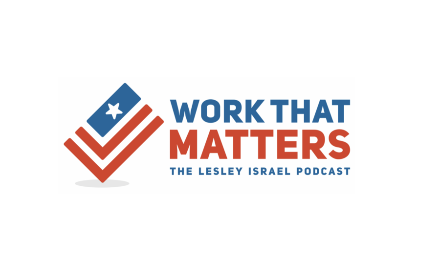 Renowned Political Consultant Lesley Israel Shares Insights on Campaign Strategies, Voter Engagement and Polarization in the New Episode of “Work That Matters”