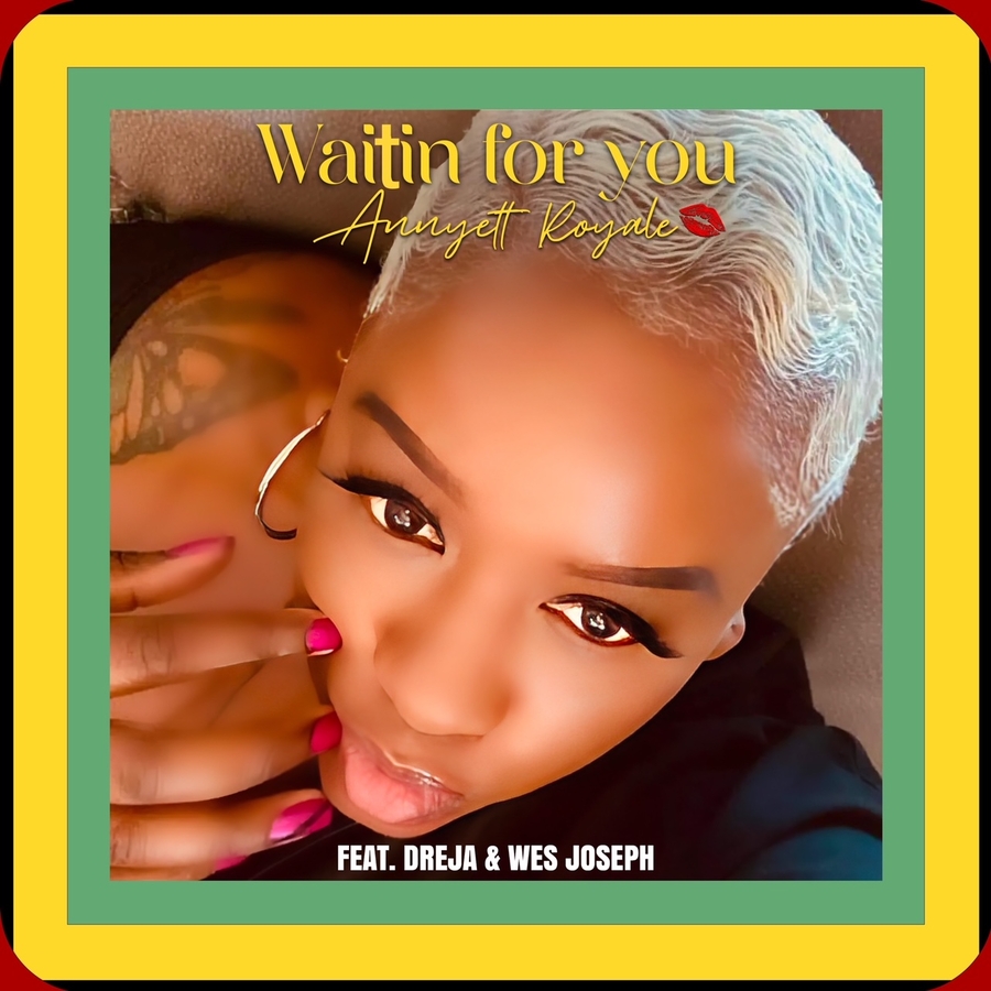 Annyett Royale Release Highly Anticipated Single “WAITIN FOR YOU”