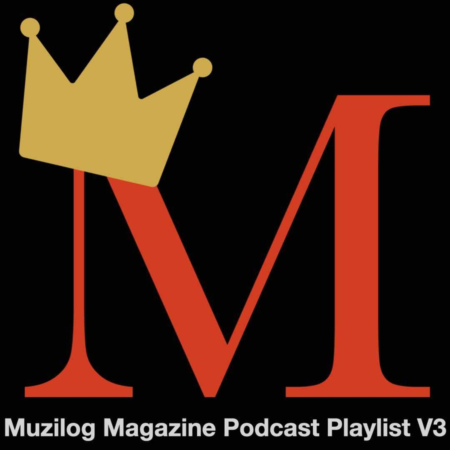 Muzilog.Com Launches Exciting New Playlist: Muzilog Magazine Podcast PlayList V3