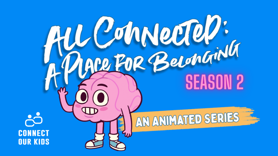 Connect Our Kids Releasing Season 2 of All Connected: A Place for
Belonging on December 7th