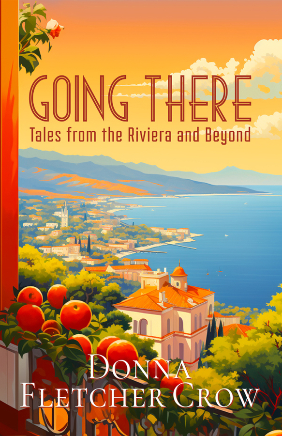 Bestselling Author Donna Fletcher Crow Announces Virtual Tour For Her New Real World And Fictional Travel Memoir, ‘Going There, Tales from the Riviera and Beyond’