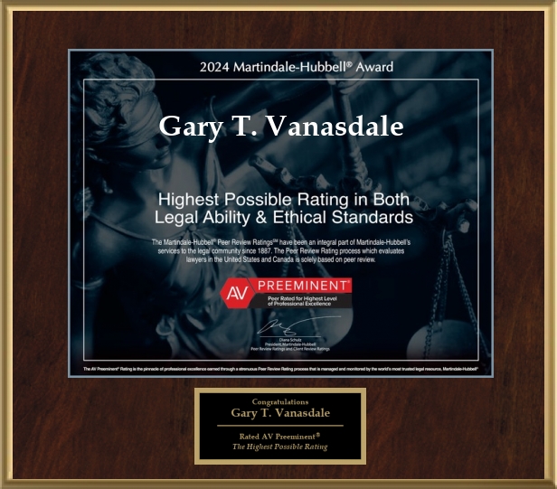 Attorney Gary T. Vanasdale has Achieved the AV Preeminent® Rating – the Highest Possible Rating from Martindale-Hubbell®