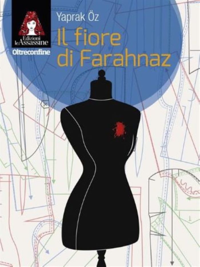 The Italian publishing house “Le assassine” translates the Turkish thriller The Flower of Farahnaz, by Yaprak Oz