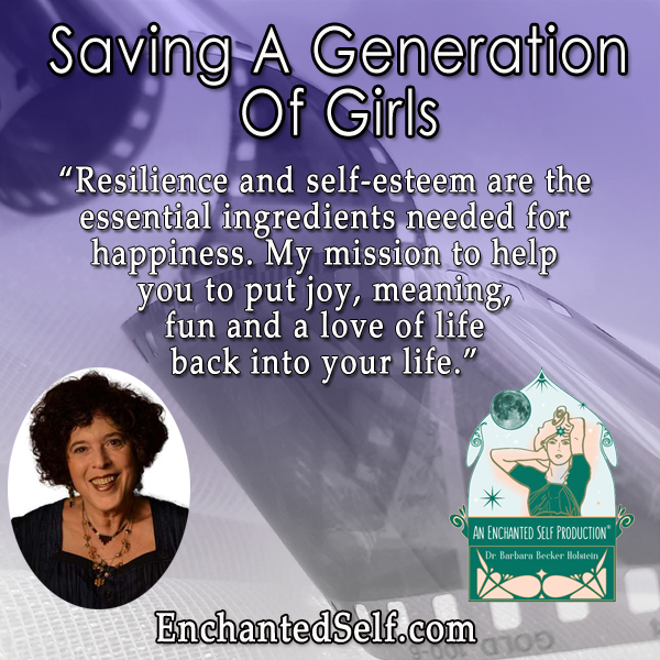 Saving Today’s Generation Of Girls – Building Resilience And Self Esteem Is The Answer Says Bestselling Author Dr. Barbara Becker Holstein