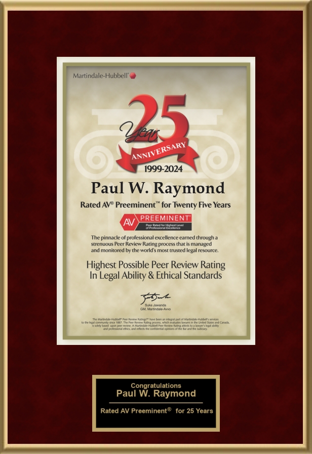Attorney Paul W. Raymond has Achieved the AV Preeminent® Rating – the Highest Possible Rating from Martindale-Hubbell®