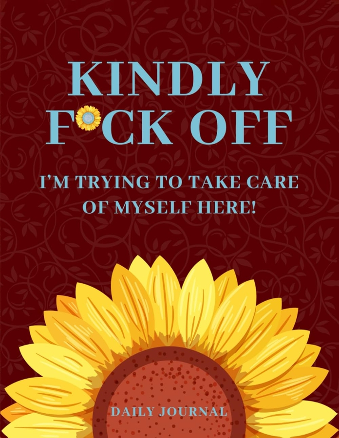 Kindly F*ck Off: I’m Trying to Take Care of Myself Here!