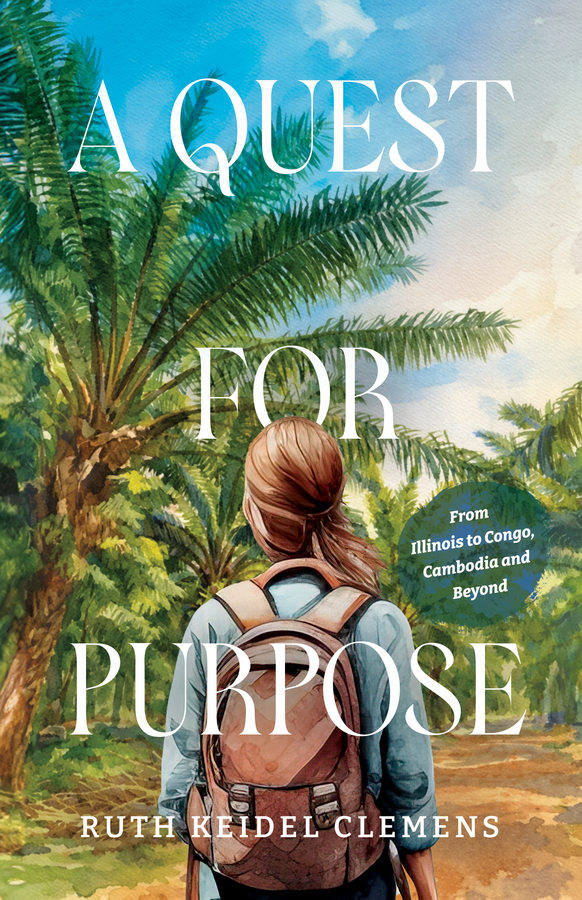 Author Ruth Clemens Announces the Release of Her First Book, “A Quest for Purpose: From Illinois to Congo, Cambodia and Beyond”