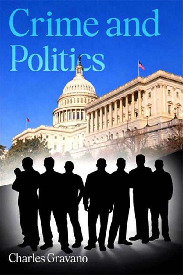 Charles Gravano Explores Corruption, Justice, and Hidden Power in the Gripping Thriller Crime and Politics