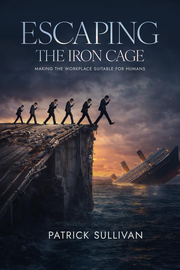 Escaping The Iron Cage: Making The Workplace Suitable For Humans