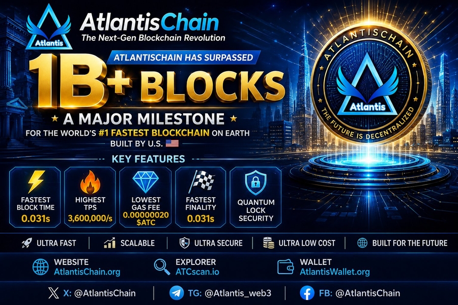 Web3 Breaking News: AtlantisChain Rapidly Surpassed 1,000,000,000 Blocks Within 373 Days of Operation and Firmly Holds the World’s #1 Fastest Position in Block Height, Block Time, Finality, and TPS