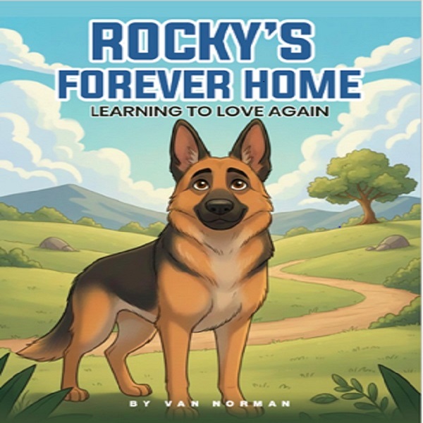 Author Van Norman Announces the Launch of Rocky’s Forever Home: Learning to Love Again