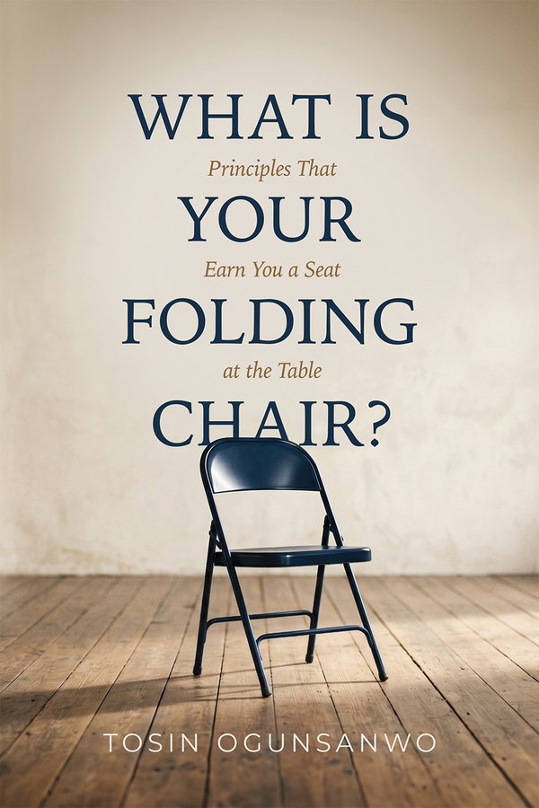 Tosin Ogunsanwo’s “What Is Your Folding Chair?” Challenges Readers to Prepare for the Rooms God Is Calling Them to Enter