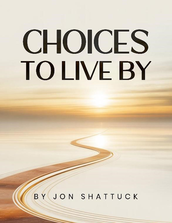 Author Jon Shattuck Announces the Launch of Choices to Live By